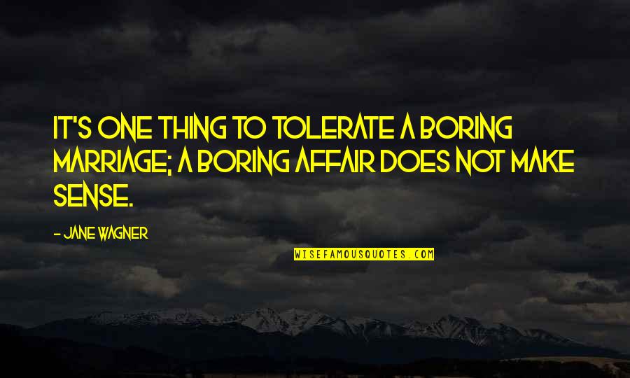 Affair Quotes By Jane Wagner: It's one thing to tolerate a boring marriage;