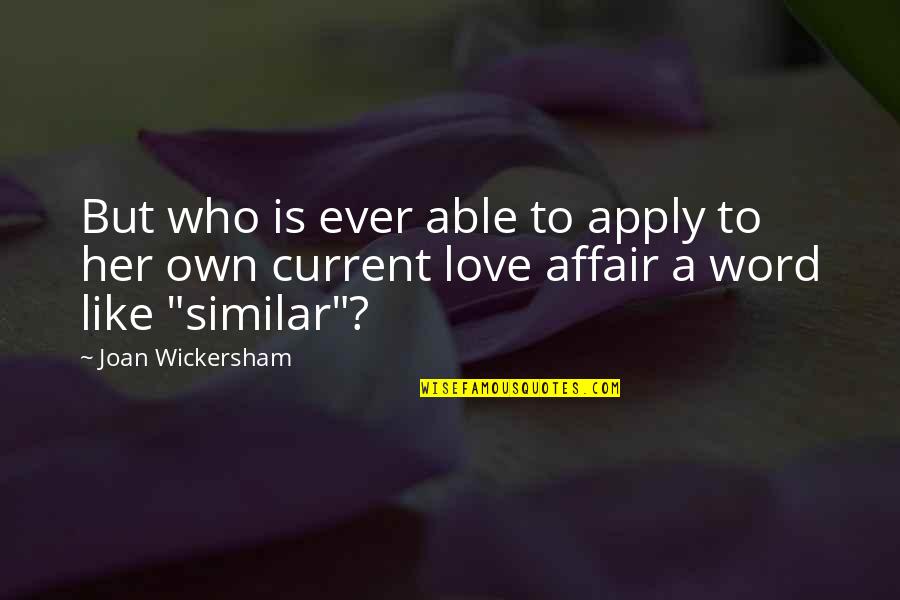 Affair Quotes By Joan Wickersham: But who is ever able to apply to