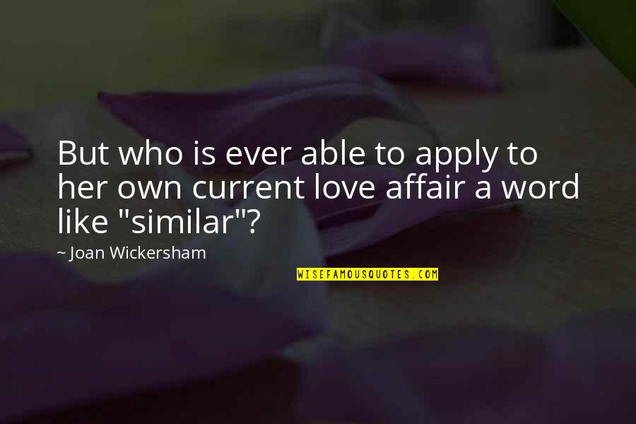 Affair Quotes By Joan Wickersham: But who is ever able to apply to Affair Quotes By Joan Wickersham: But who is ever able to apply to