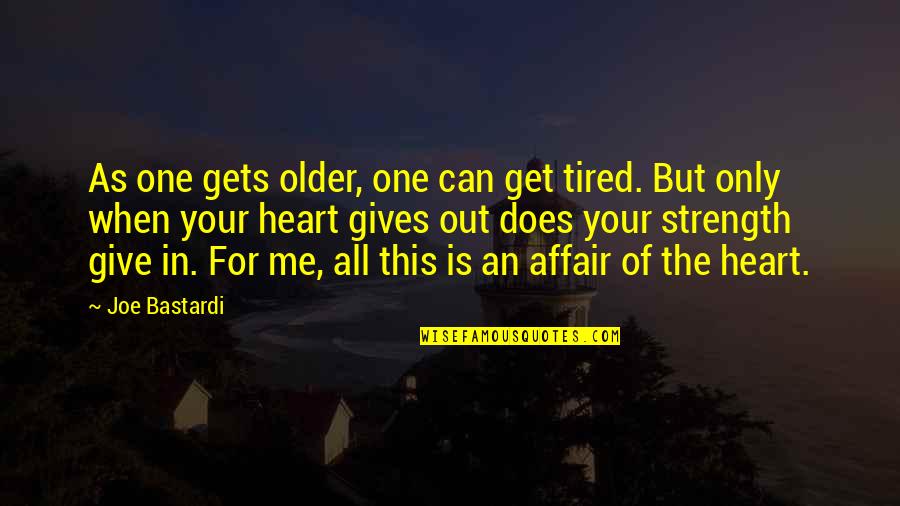 Affair Quotes By Joe Bastardi: As one gets older, one can get tired.