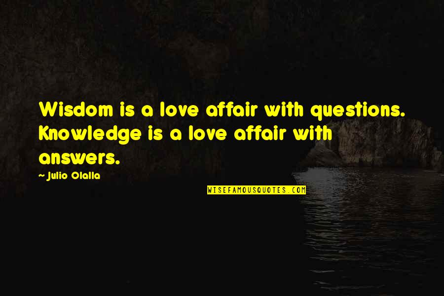 Affair Quotes By Julio Olalla: Wisdom is a love affair with questions. Knowledge