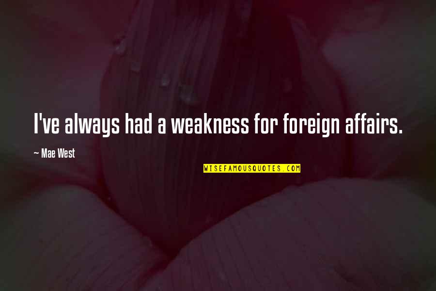 Affair Quotes By Mae West: I've always had a weakness for foreign affairs.