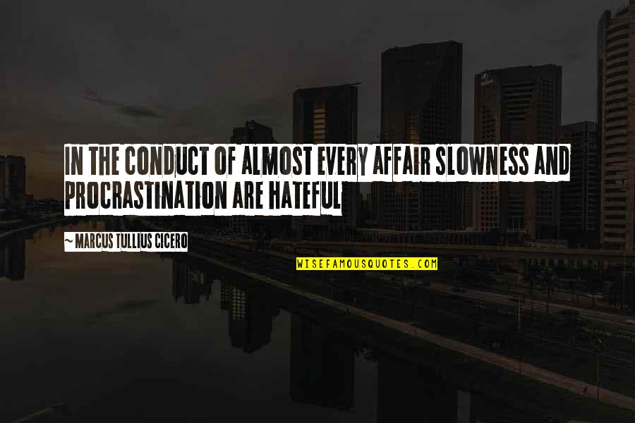 Affair Quotes By Marcus Tullius Cicero: In the conduct of almost every affair slowness