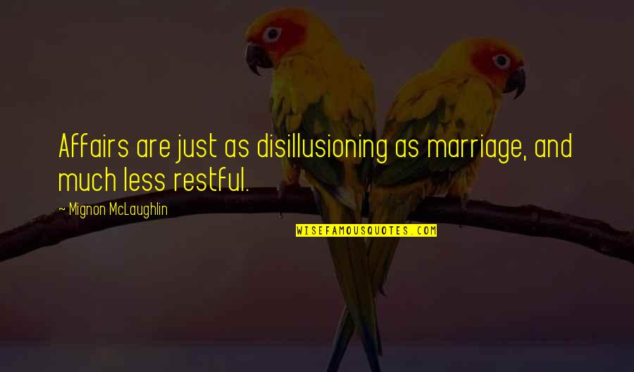 Affair Quotes By Mignon McLaughlin: Affairs are just as disillusioning as marriage, and Affair Quotes By Mignon McLaughlin: Affairs are just as disillusioning as marriage, and