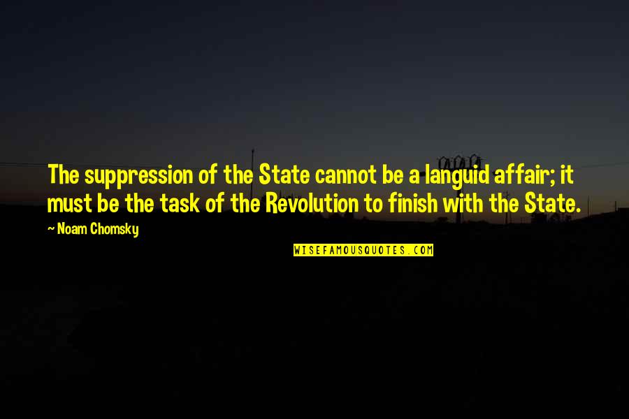 Affair Quotes By Noam Chomsky: The suppression of the State cannot be a