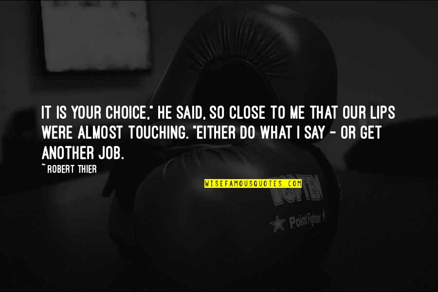 Affair Quotes By Robert Thier: It is your choice," he said, so close