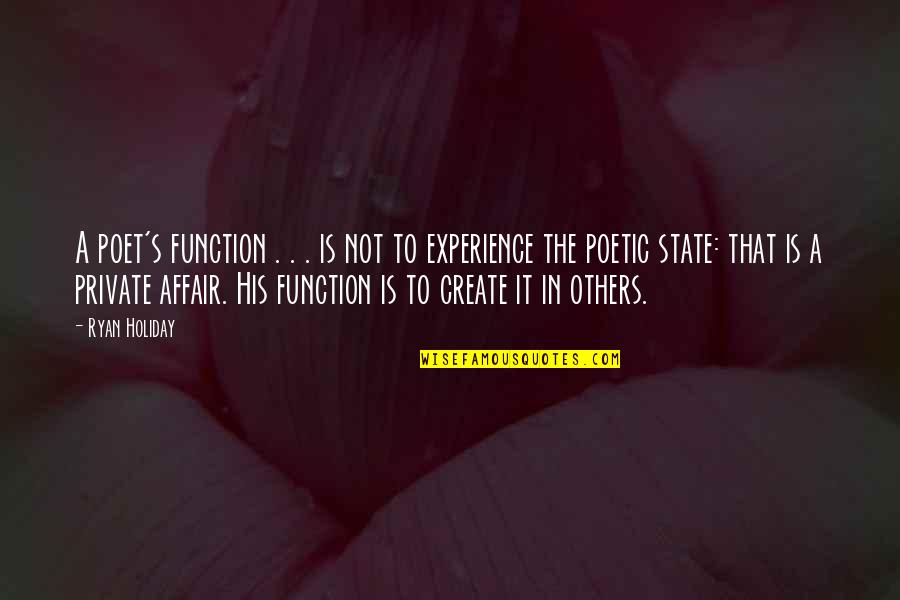 Affair Quotes By Ryan Holiday: A poet's function . . . is not