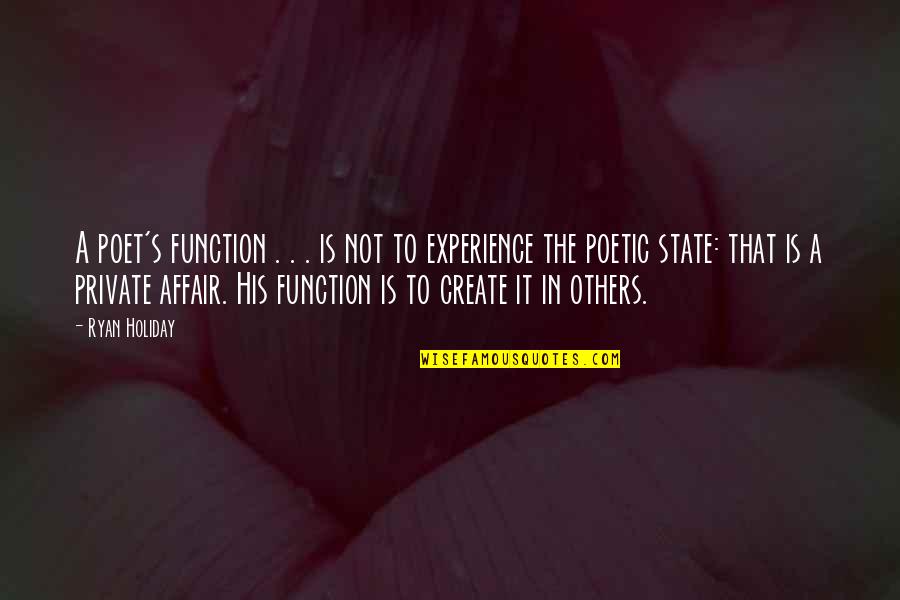 Affair Quotes By Ryan Holiday: A poet's function . . . is not Affair Quotes By Ryan Holiday: A poet's function . . . is not