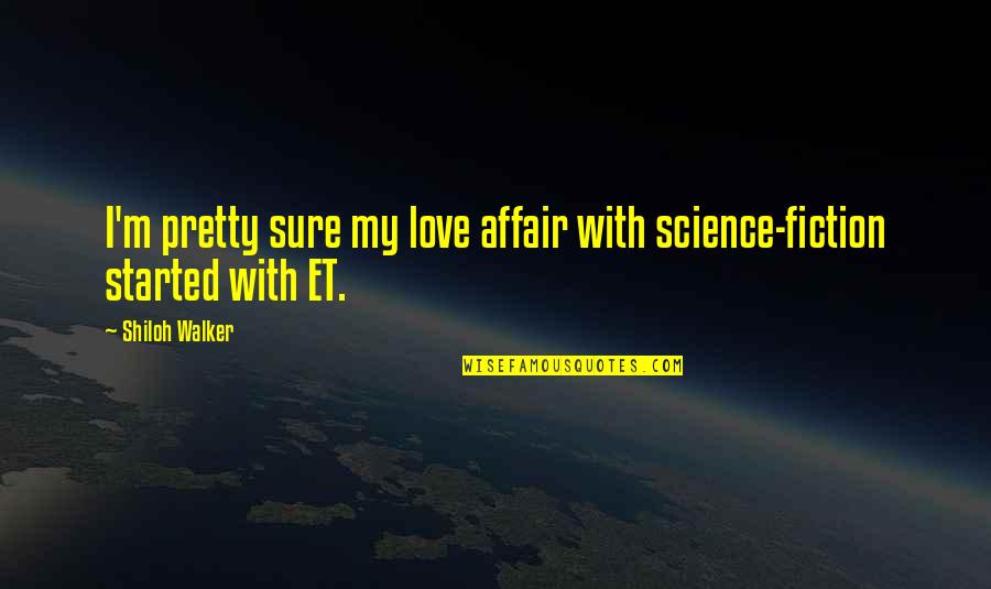 Affair Quotes By Shiloh Walker: I'm pretty sure my love affair with science-fiction