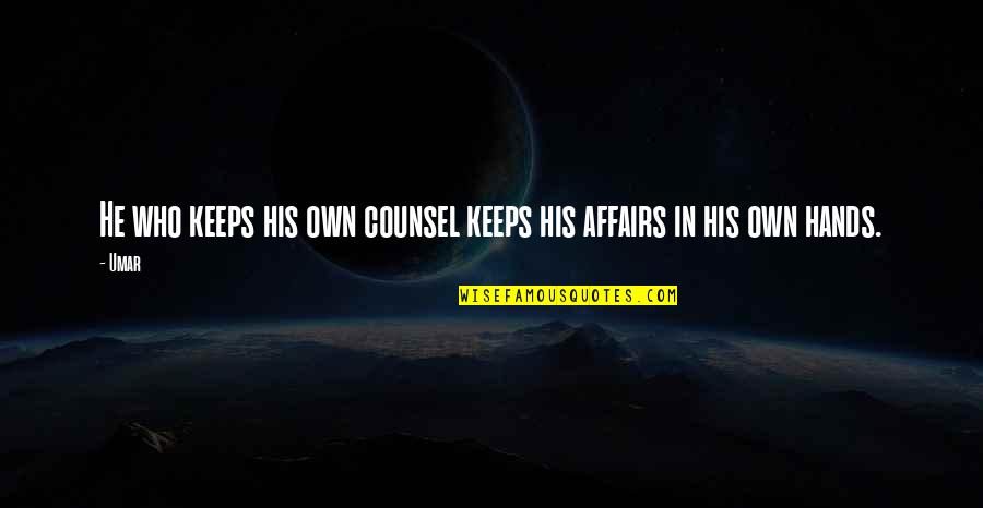 Affair Quotes By Umar: He who keeps his own counsel keeps his