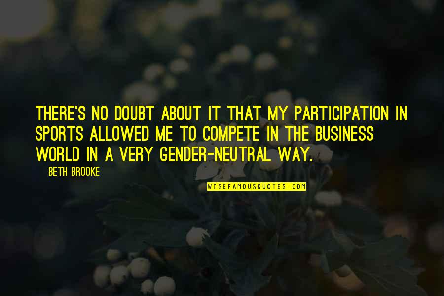 Affairs At Work Quotes By Beth Brooke: There's no doubt about it that my participation Affairs At Work Quotes By Beth Brooke: There's no doubt about it that my participation