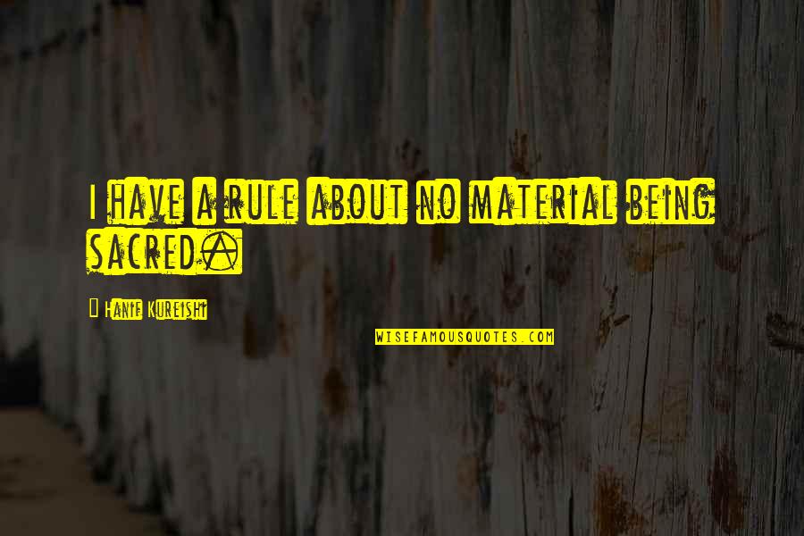 Affairs At Work Quotes By Hanif Kureishi: I have a rule about no material being Affairs At Work Quotes By Hanif Kureishi: I have a rule about no material being