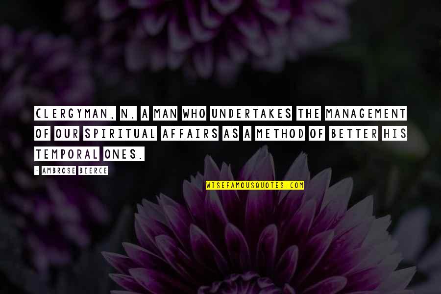 Affairs Of Men Quotes By Ambrose Bierce: CLERGYMAN, n. A man who undertakes the management Affairs Of Men Quotes By Ambrose Bierce: CLERGYMAN, n. A man who undertakes the management