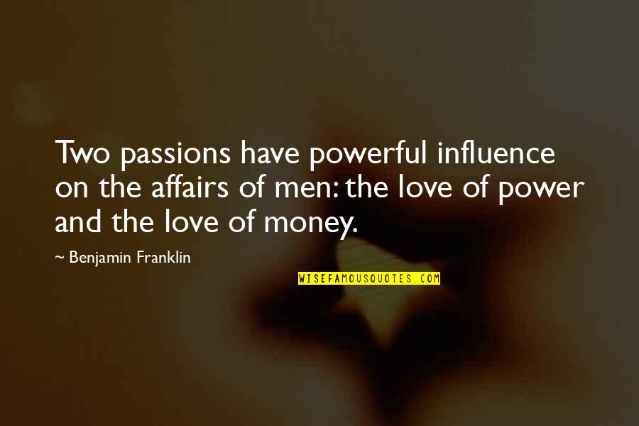 Affairs Of Men Quotes By Benjamin Franklin: Two passions have powerful influence on the affairs Affairs Of Men Quotes By Benjamin Franklin: Two passions have powerful influence on the affairs