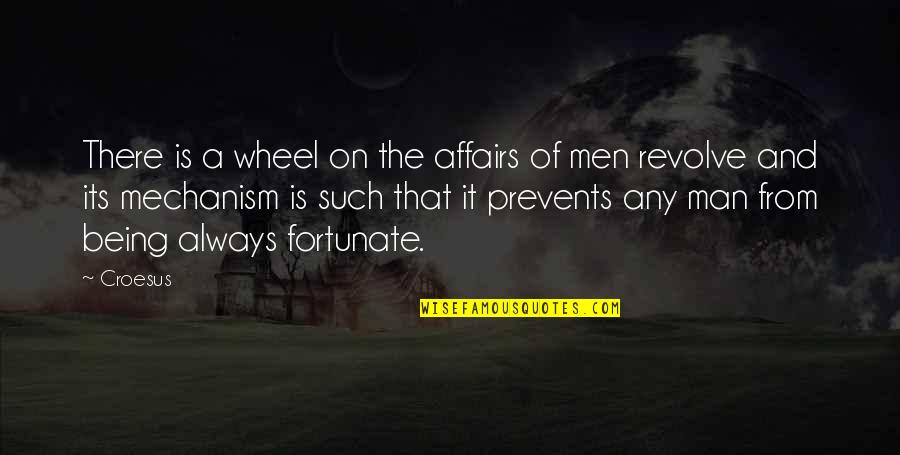 Affairs Of Men Quotes By Croesus: There is a wheel on the affairs of Affairs Of Men Quotes By Croesus: There is a wheel on the affairs of