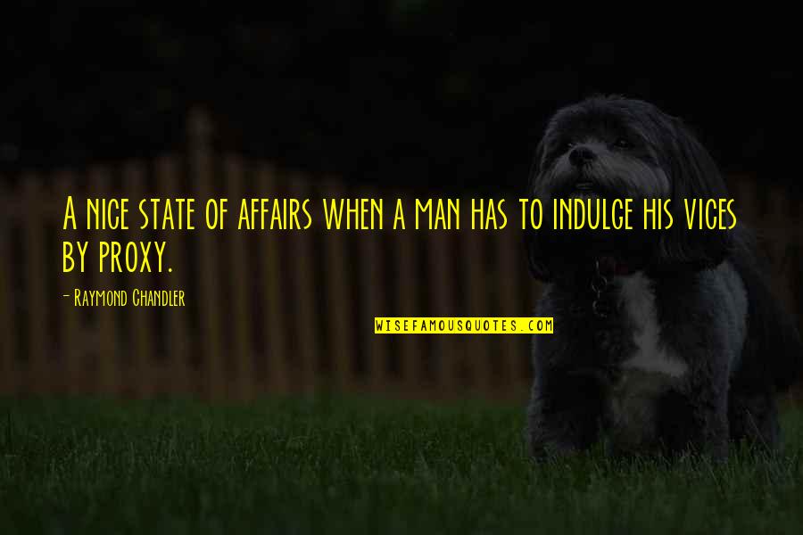 Affairs Of Men Quotes By Raymond Chandler: A nice state of affairs when a man Affairs Of Men Quotes By Raymond Chandler: A nice state of affairs when a man