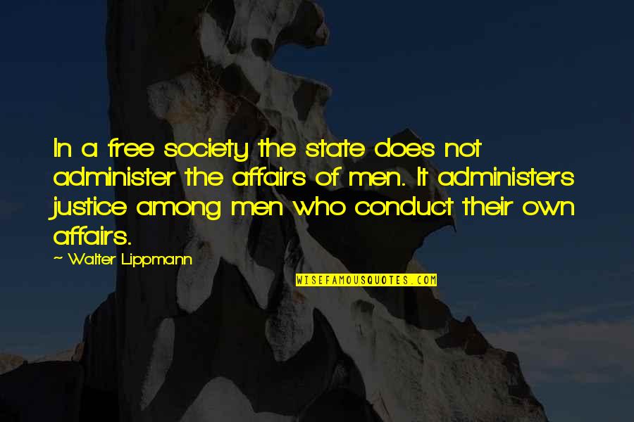 Affairs Of Men Quotes By Walter Lippmann: In a free society the state does not Affairs Of Men Quotes By Walter Lippmann: In a free society the state does not