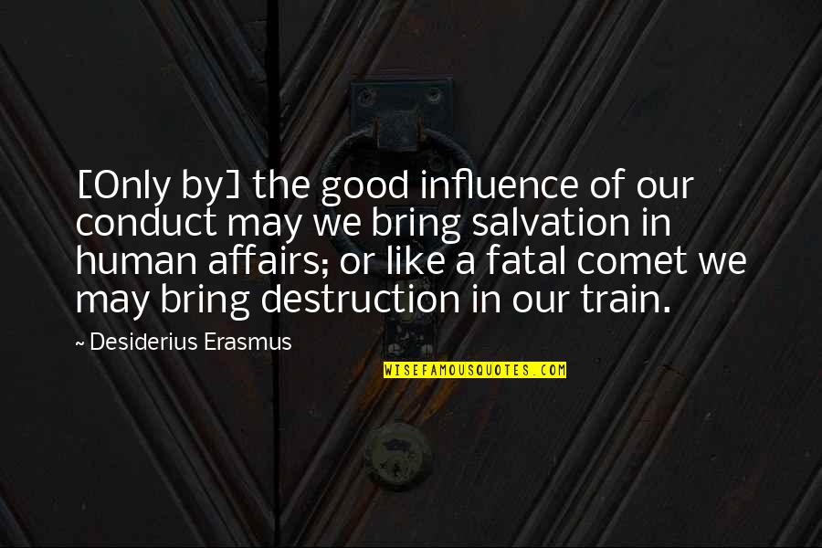 Affairs Or Quotes By Desiderius Erasmus: [Only by] the good influence of our conduct