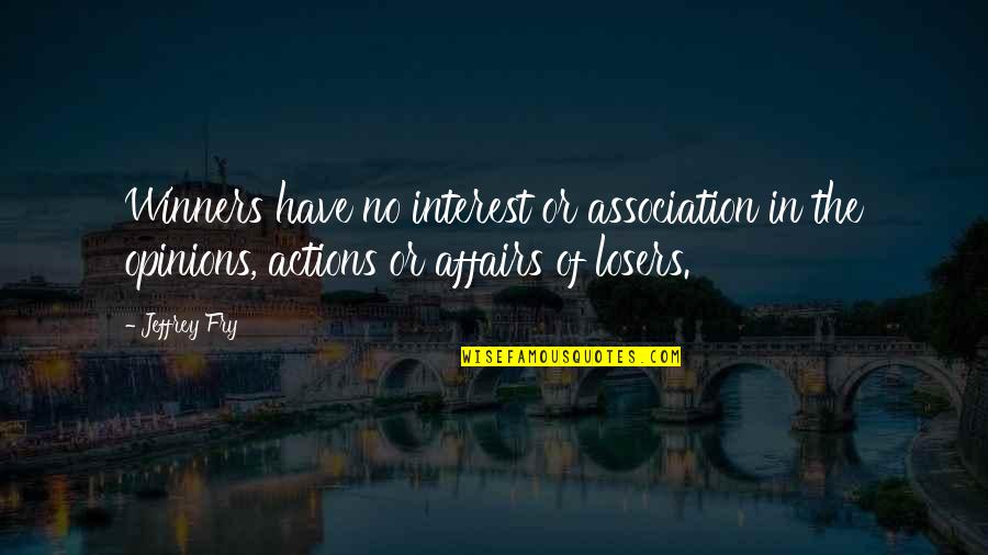 Affairs Or Quotes By Jeffrey Fry: Winners have no interest or association in the