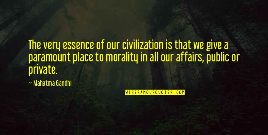 Affairs Or Quotes By Mahatma Gandhi: The very essence of our civilization is that