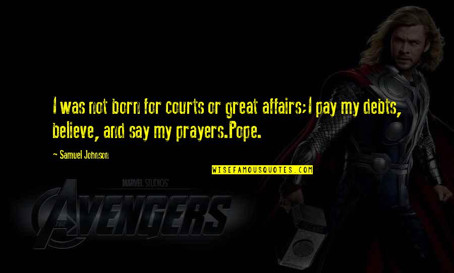 Affairs Or Quotes By Samuel Johnson: I was not born for courts or great Affairs Or Quotes By Samuel Johnson: I was not born for courts or great