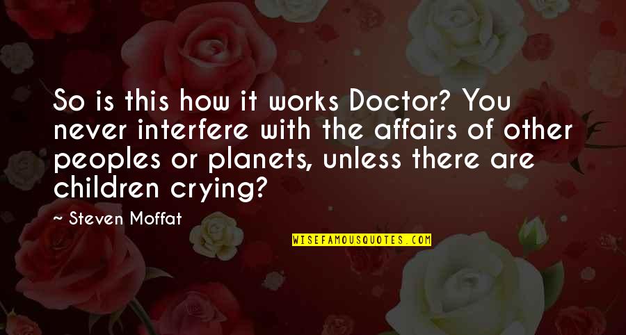 Affairs Or Quotes By Steven Moffat: So is this how it works Doctor? You