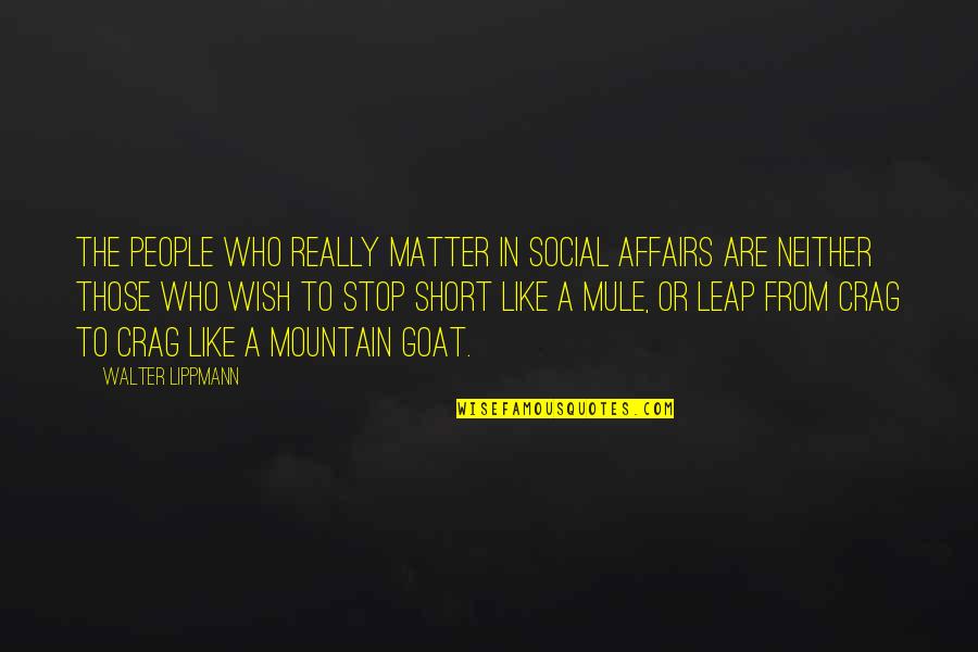 Affairs Or Quotes By Walter Lippmann: The people who really matter in social affairs