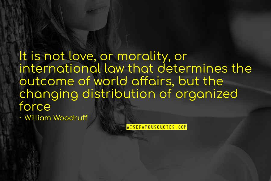 Affairs Or Quotes By William Woodruff: It is not love, or morality, or international