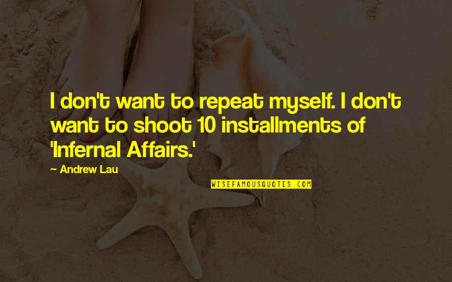 Affairs Quotes By Andrew Lau: I don't want to repeat myself. I don't