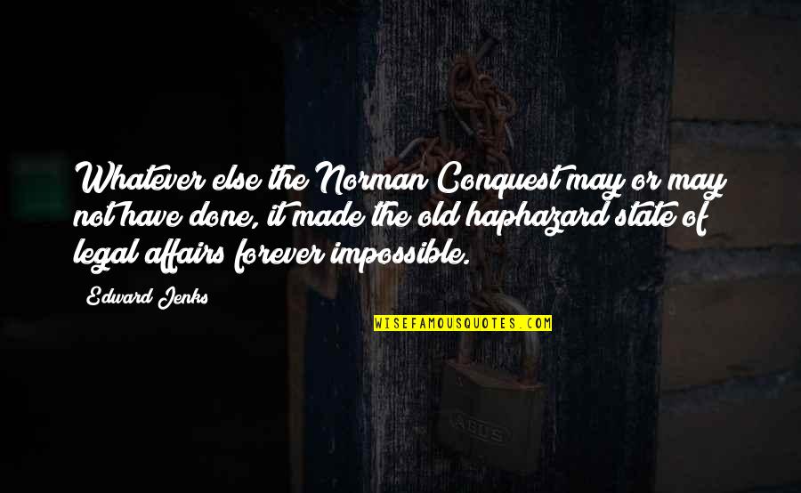 Affairs Quotes By Edward Jenks: Whatever else the Norman Conquest may or may