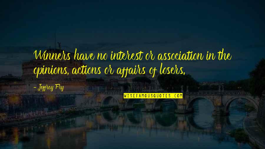 Affairs Quotes By Jeffrey Fry: Winners have no interest or association in the