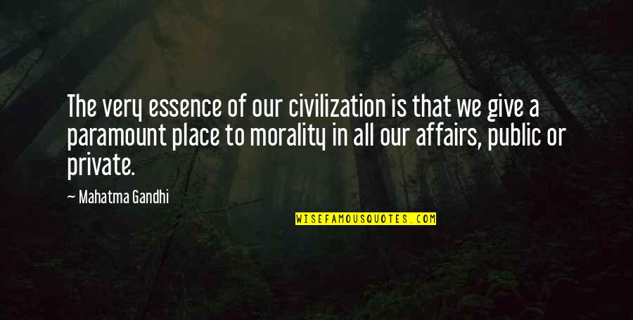 Affairs Quotes By Mahatma Gandhi: The very essence of our civilization is that