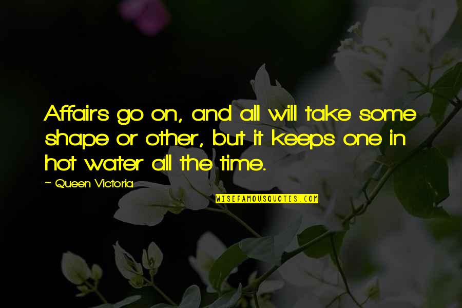 Affairs Quotes By Queen Victoria: Affairs go on, and all will take some