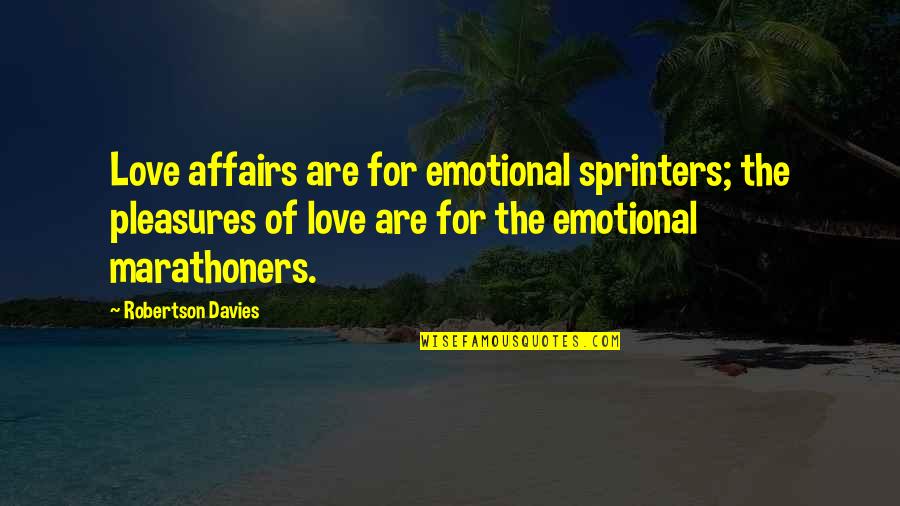 Affairs Quotes By Robertson Davies: Love affairs are for emotional sprinters; the pleasures