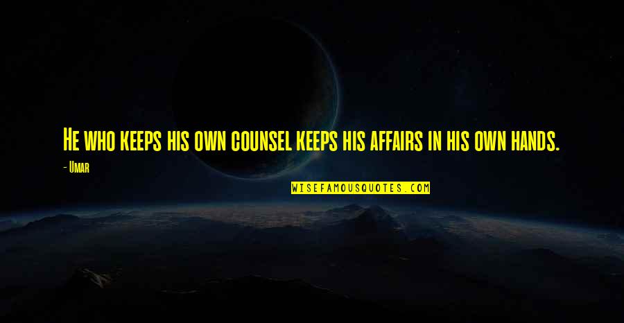 Affairs Quotes By Umar: He who keeps his own counsel keeps his