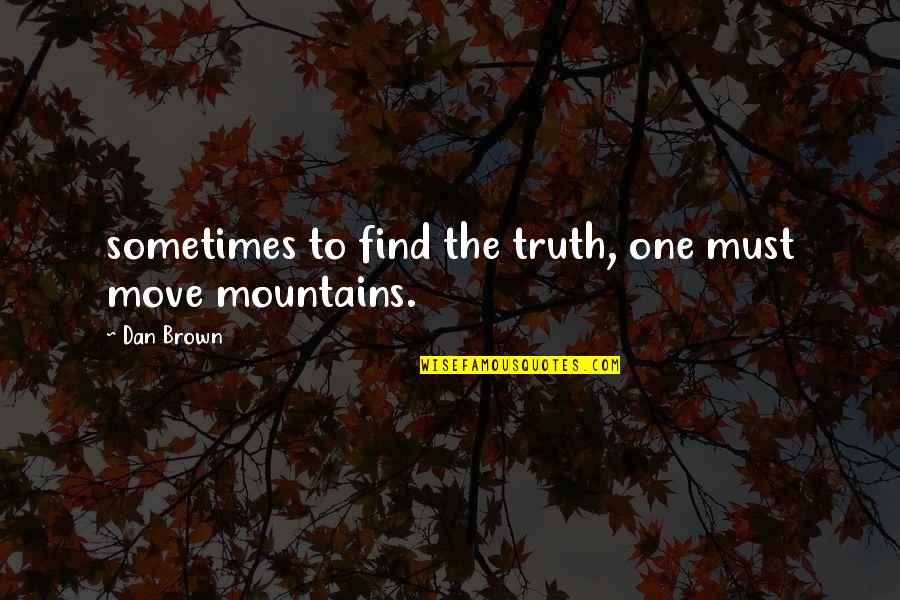 Affairs Tagalog Quotes By Dan Brown: sometimes to find the truth, one must move