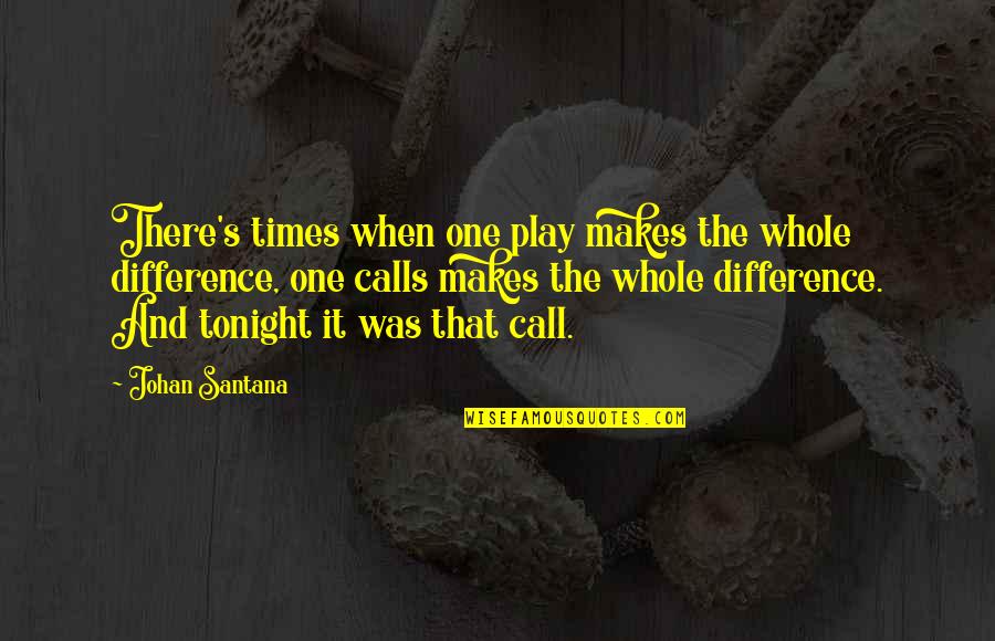 Affairs With A Married Man In Hindi Quotes By Johan Santana: There's times when one play makes the whole