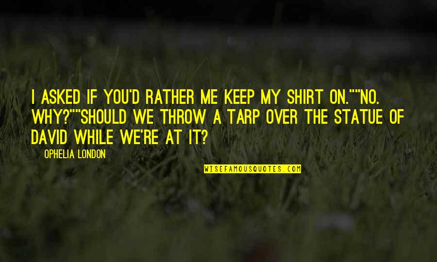 Affam En Espa Ol Quotes By Ophelia London: I asked if you'd rather me keep my Affam En Espa Ol Quotes By Ophelia London: I asked if you'd rather me keep my