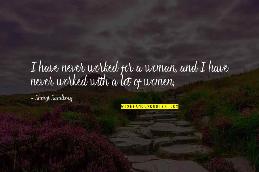 Affamato Quotes By Sheryl Sandberg: I have never worked for a woman, and