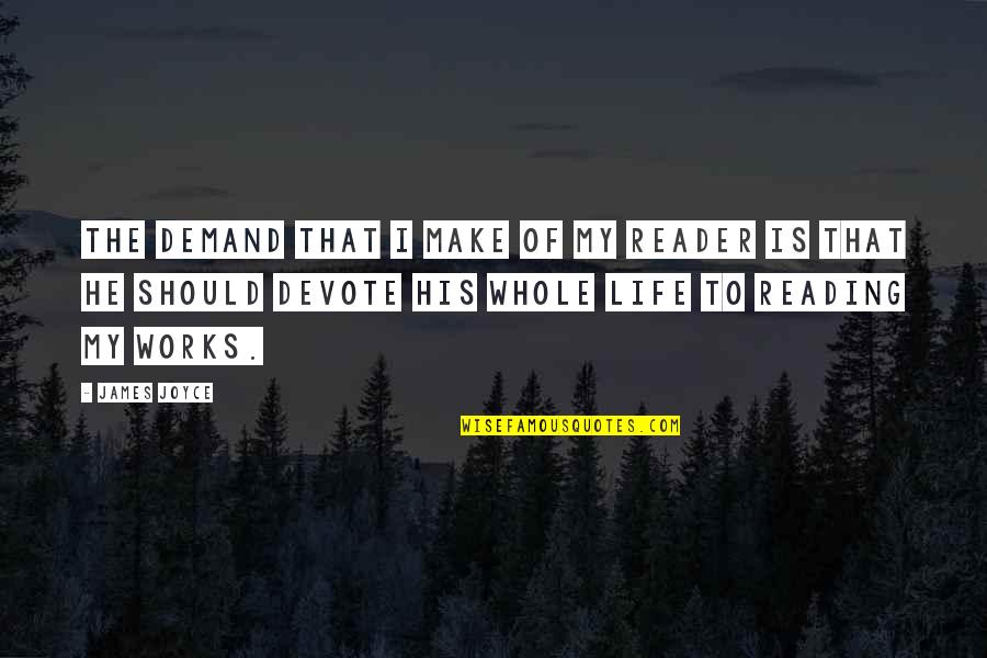 Affan Malik Quotes By James Joyce: The demand that I make of my reader Affan Malik Quotes By James Joyce: The demand that I make of my reader