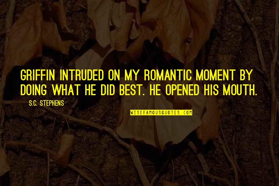 Affan Malik Quotes By S.C. Stephens: Griffin intruded on my romantic moment by doing Affan Malik Quotes By S.C. Stephens: Griffin intruded on my romantic moment by doing
