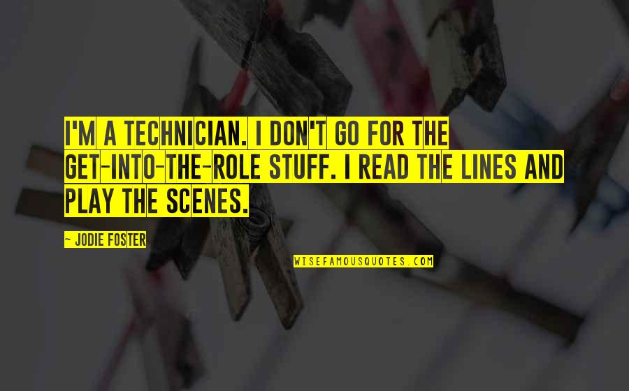 Affandi Beraliran Quotes By Jodie Foster: I'm a technician. I don't go for the Affandi Beraliran Quotes By Jodie Foster: I'm a technician. I don't go for the