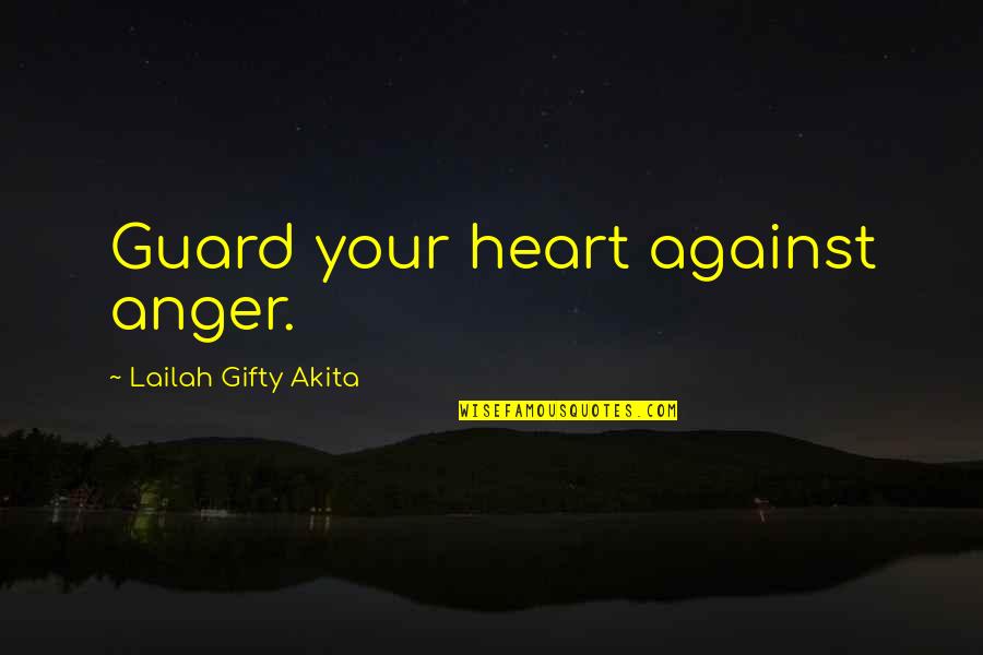 Affanni Modnwa70 Quotes By Lailah Gifty Akita: Guard your heart against anger.