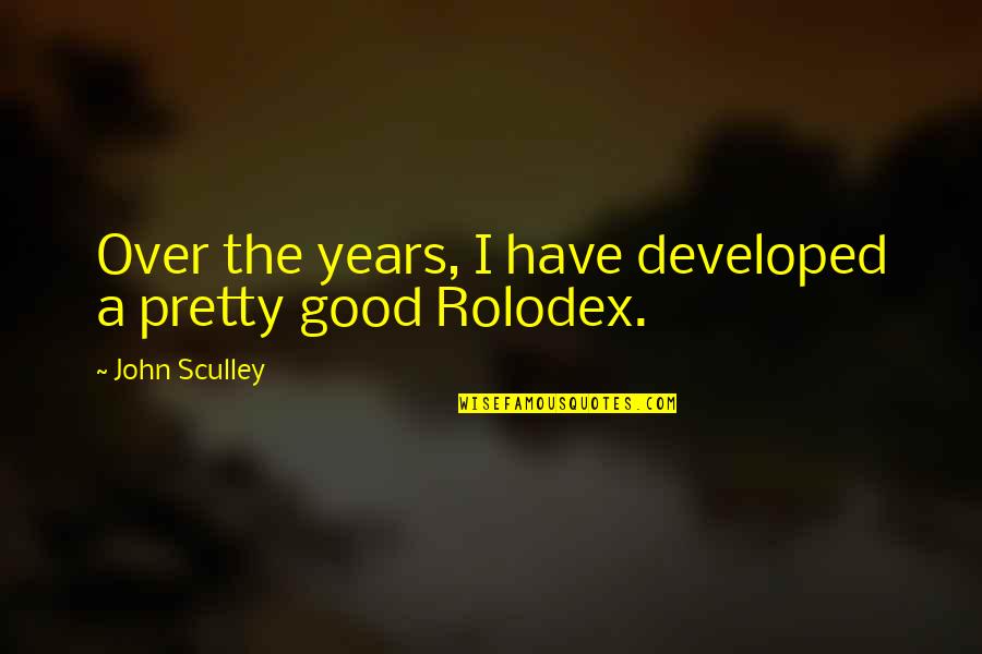 Affari Di Quotes By John Sculley: Over the years, I have developed a pretty