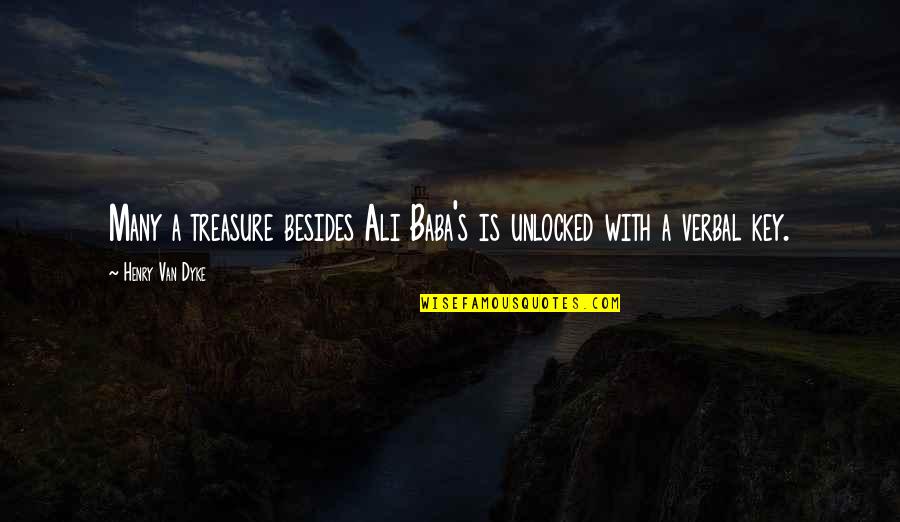 Affascinating Quotes By Henry Van Dyke: Many a treasure besides Ali Baba's is unlocked Affascinating Quotes By Henry Van Dyke: Many a treasure besides Ali Baba's is unlocked