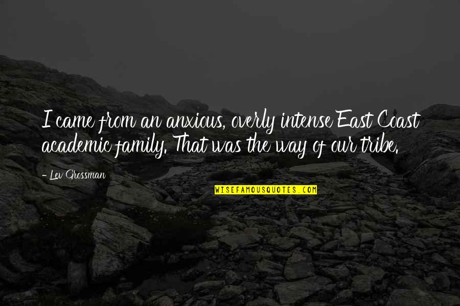Affascinating Quotes By Lev Grossman: I came from an anxious, overly intense East Affascinating Quotes By Lev Grossman: I came from an anxious, overly intense East