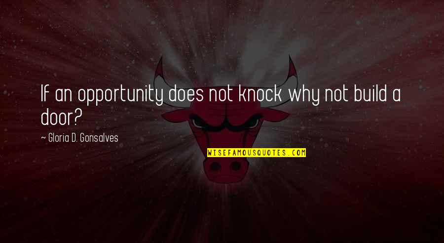 Affec Quotes By Gloria D. Gonsalves: If an opportunity does not knock why not