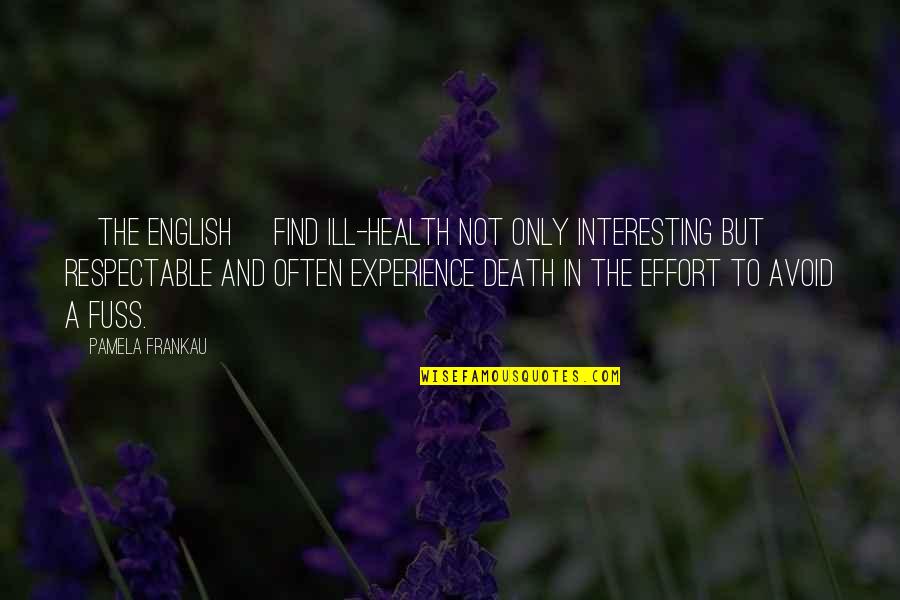Affec Quotes By Pamela Frankau: [The English] find ill-health not only interesting but