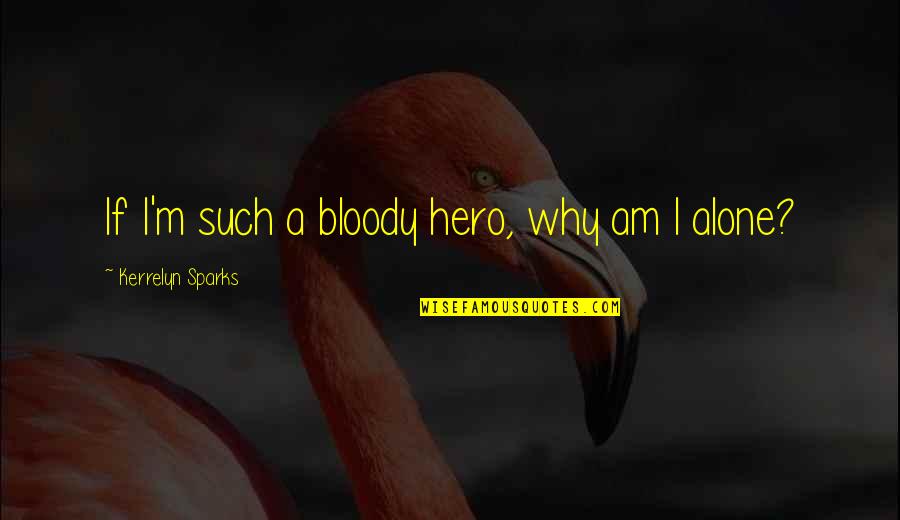 Affect 3d Free Quotes By Kerrelyn Sparks: If I'm such a bloody hero, why am