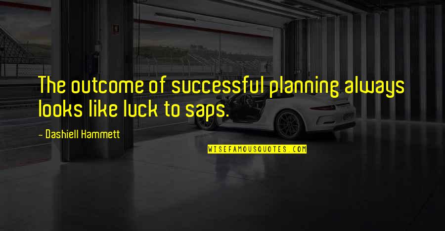 Affect Effect Quotes By Dashiell Hammett: The outcome of successful planning always looks like